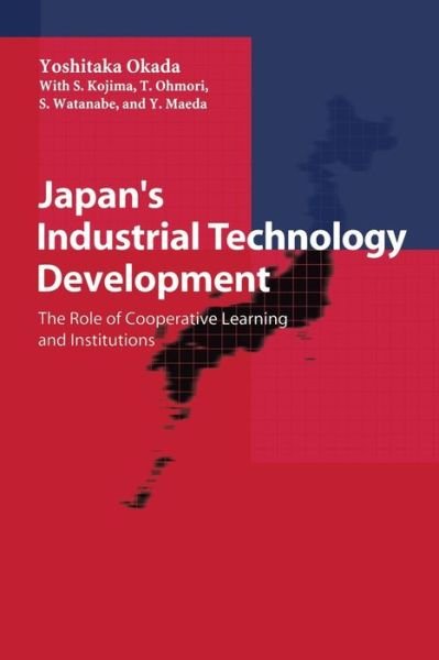 Cover for Yoshitaka Okada · Japan's Industrial Technology Development: The Role of Cooperative Learning and Institutions (Paperback Book) [Softcover reprint of the original 1st ed. 1999 edition] (1999)
