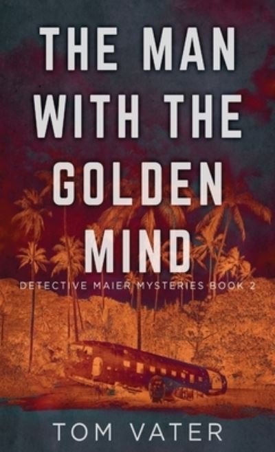Cover for Tom Vater · The Man With The Golden Mind - Detective Maier Mysteries (Inbunden Bok) (2021)