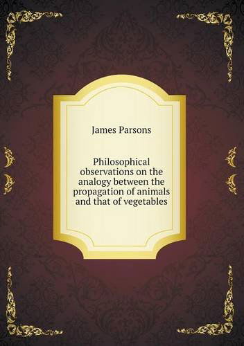 Cover for James Parsons · Philosophical Observations on the Analogy Between the Propagation of Animals and That of Vegetables (Paperback Book) (2013)