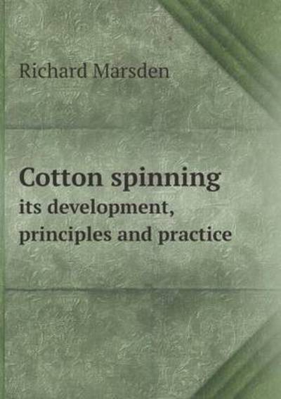 Cover for Richard Marsden · Cotton Spinning Its Development, Principles and Practice (Paperback Book) (2013)