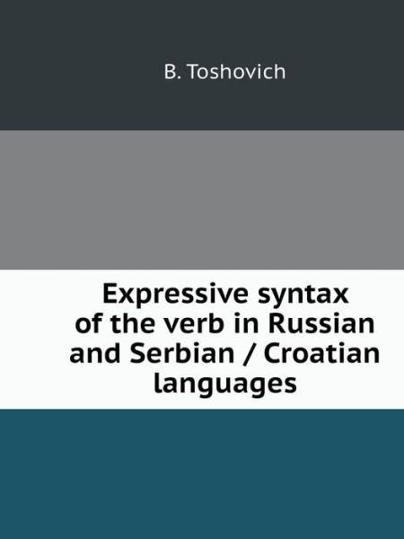 Cover for B Toshovich · Expressive Syntax Verb Russian and Serbian / Croatian Languages (Paperback Book) (2018)