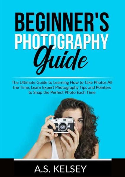 Cover for A S Kelsey · Beginner's Photography Guide (Paperback Book) (2021)