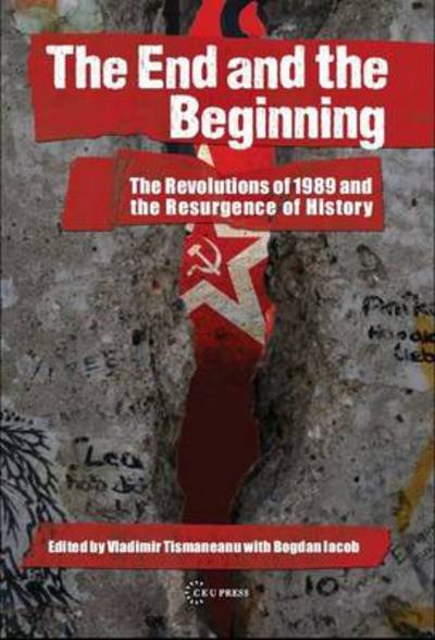 Cover for The End and the Beginning: The Revolutions of 1989 and the Resurgence of History (Gebundenes Buch) (2012)