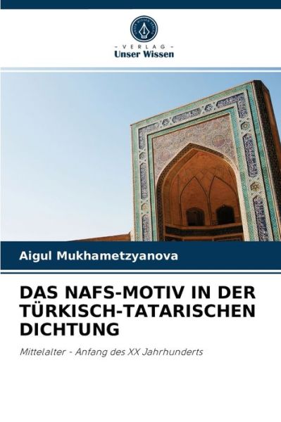 Das Nafs-Motiv in Der Turkisch-Tatarischen Dichtung - Aigul Mukhametzyanova - Books - Verlag Unser Wissen - 9786203493658 - August 23, 2021