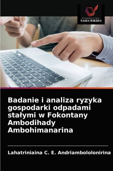 Cover for Lahatriniaina C Andriambololonirina · Badanie i analiza ryzyka gospodarki odpadami stalymi w Fokontany Ambodihady Ambohimanarina (Paperback Book) (2021)