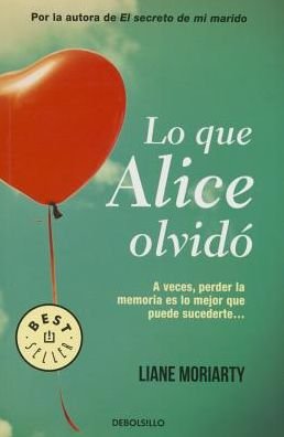 Cover for Liane Moriarty · Lo Que Alice Olvido (What Alice Forgot) (Paperback Bog) (2015)