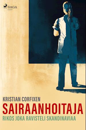 Cover for Kristian Corfixen · Sairaanhoitaja ¿ Rikos joka ravisteli Skandinaviaa (Paperback Book) (2022)