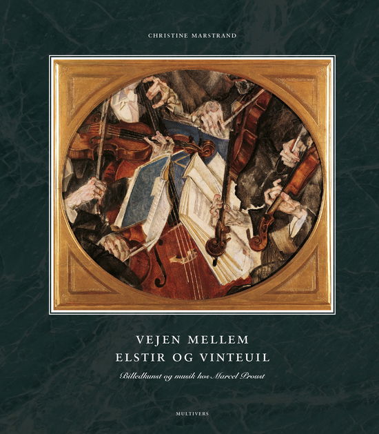 Cover for Christine Marstrand · Vejen mellem Elstir og Vinteuil (Innbunden bok) [1. utgave] (2018)