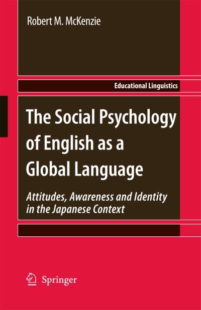 Cover for Robert M. McKenzie · The Social Psychology of English as a Global Language: Attitudes, Awareness and Identity in the Japanese Context - Educational Linguistics (Hardcover bog) (2010)