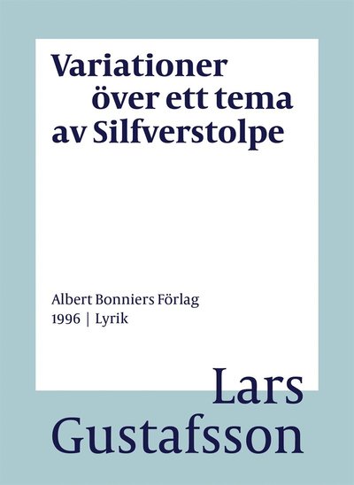 Cover for Lars Gustafsson · Variationer över ett tema av Silfverstolpe : dikter (PDF) (2016)