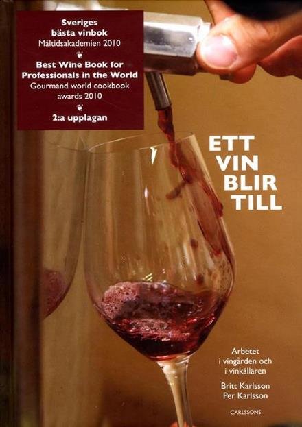 Karlsson Britt · Ett vin blir till : arbetet i vingården och i vinkällaren (2.uppl.) (Indbundet Bog) (2016)