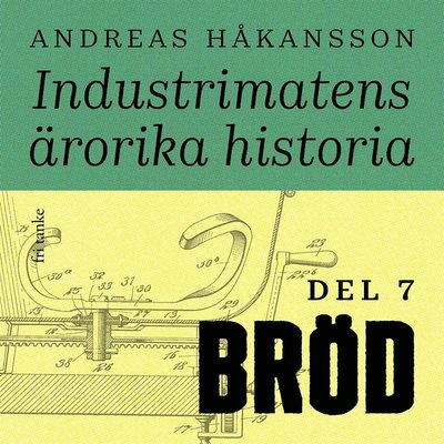 Cover for Andreas Håkansson · Industrimatens ärorika historia: Bröd (Audiobook (MP3)) (2020)