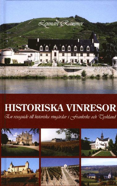 Cover for Lennart Rammer · Historiska vinresor : en reseguide till historiska vingårdar i Frankrike och Tyskland (Bound Book) (2014)