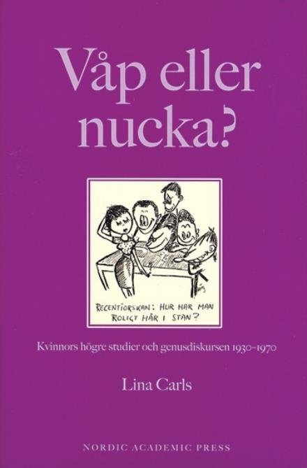 Cover for Lina Carls · Midgård: Våp eller nucka? : kvinnors högre studier och genusdiskursen 1930-1970 (Indbundet Bog) (2004)