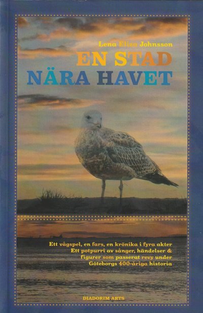 Cover for Lena Eliza Johnsson · En stad nära havet: Ett vågspel och ett potpurri sånger, händelser och figurer som passerat revy under Göteborgs 400-åriga historia (Paperback Book) (2023)