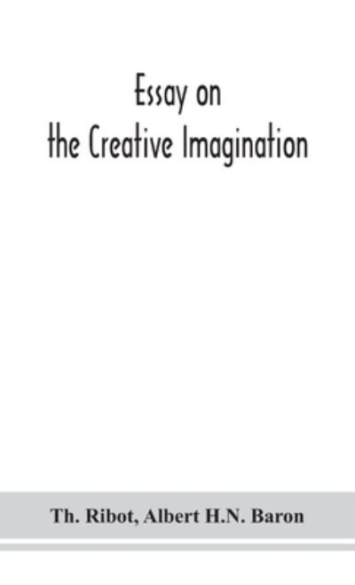 Essay on the creative imagination - Theodule Armand Ribot - Kirjat - Alpha Edition - 9789354152658 - maanantai 14. syyskuuta 2020