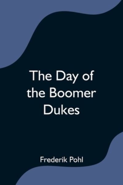 The Day of the Boomer Dukes - Frederik Pohl - Books - Alpha Edition - 9789354590658 - June 8, 2021