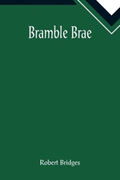 Bramble Brae - Robert Bridges - Books - Alpha Edition - 9789355890658 - January 25, 2022