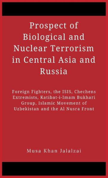 Cover for Musa Khan Jalalzai · Prospect of Biological and Nuclear Terrorism in Central Asia and Russia (Gebundenes Buch) (2020)