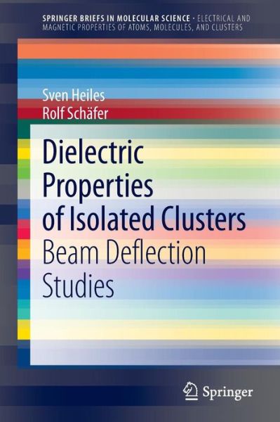 Cover for Sven Heiles · Dielectric Properties of Isolated Clusters: Beam Deflection Studies - SpringerBriefs in Molecular Science (Paperback Book) [2014 edition] (2013)