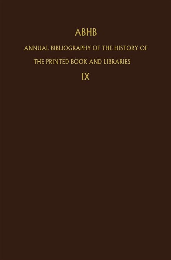 Annual Bibliography of the History of the Printed Book and Libraries: Volume 9: Publications of 1978 and additions from the preceding years - Annual Bibliography of the History of the Printed Book and Libraries - H Vervliet - Bücher - Springer - 9789400976658 - 13. Oktober 2011