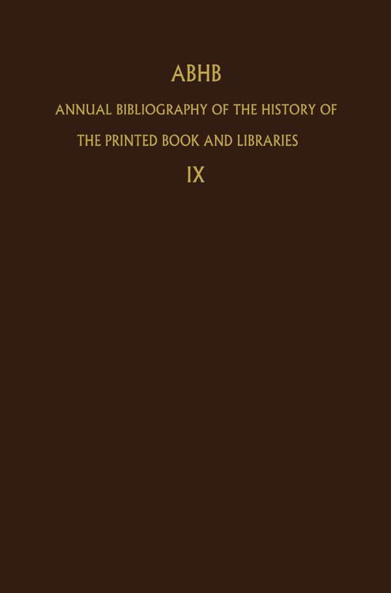 Cover for H Vervliet · Annual Bibliography of the History of the Printed Book and Libraries: Volume 9: Publications of 1978 and additions from the preceding years - Annual Bibliography of the History of the Printed Book and Libraries (Paperback Book) [Softcover reprint of the original 1st ed. 1982 edition] (2011)