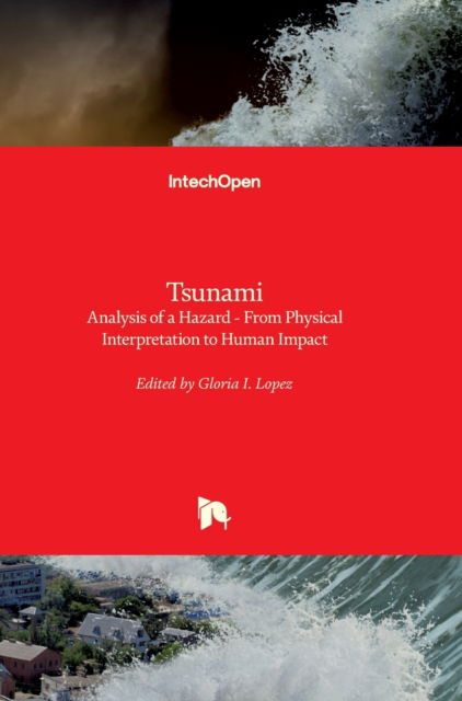 Tsunami - Analysis of a Hazard: From Physical Interpretation to Human Impact - Gloria Lopez - Books - In Tech - 9789535108658 - November 21, 2012