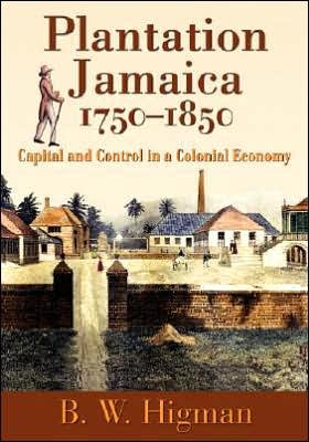 Cover for B. W. Higman · Plantation Jamaica, 1750-1850: Capital and Control in a Colonial Economy (Gebundenes Buch) (2008)