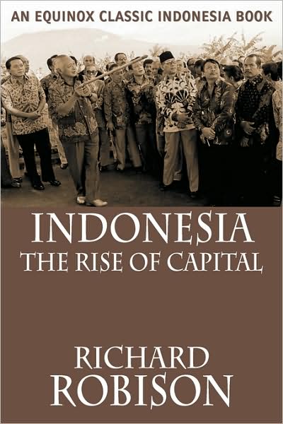 Indonesia: The Rise of Capital - Richard Robison - Książki - Equinox Publishing (Asia) Pte Ltd - 9789793780658 - 20 października 2008