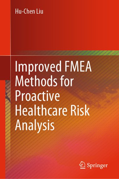 Cover for Hu-Chen Liu · Improved FMEA Methods for Proactive Healthcare Risk Analysis (Gebundenes Buch) [1st ed. 2019 edition] (2019)