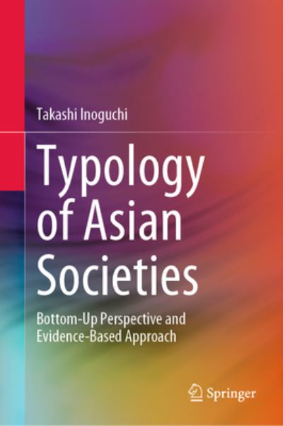 Typology of Asian Societies: Bottom-Up Perspective and Evidence-Based Approach - Takashi Inoguchi - Books - Springer Verlag, Singapore - 9789811954658 - November 20, 2022