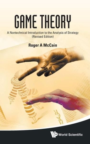 Cover for Mccain, Roger A (Drexel Univ, Usa) · Game Theory: A Nontechnical Introduction To The Analysis Of Strategy (Gebundenes Buch) [Revised edition] (2010)