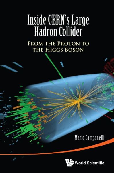 Cover for Campanelli, Mario (Univ College London, Uk) · Inside Cern's Large Hadron Collider: From The Proton To The Higgs Boson (Paperback Book) (2015)