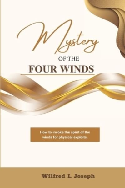 Cover for W I Joseph · Mystery of the Four Winds: How To Invoke the Spirit of the Winds for Physical Exploits (Paperback Book) (2022)