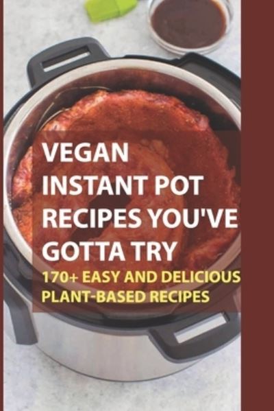 Cover for Kyong Esponda · Vegan Instant Pot Recipes You've Gotta Try (Paperback Book) (2021)