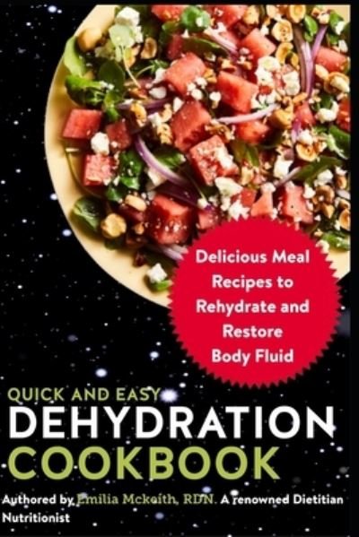 Cover for Emilia McKeith Rdn · Quick and Easy Dehydration Cookbook: Delicious Meal Recipes to Rehydrate and Restore Body Fluid (Paperback Book) (2021)