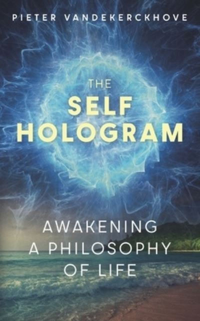 Cover for Pieter Bart Marcel Vandekerckhove · The Self Hologram: Awakening a philosophy of life (Paperback Bog) (2021)