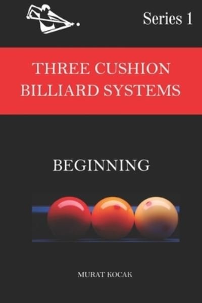 Cover for Murat Kocak · Three Cushion Billiard Systems: Beginning - All about Billiard Systems (Paperback Book) (2021)