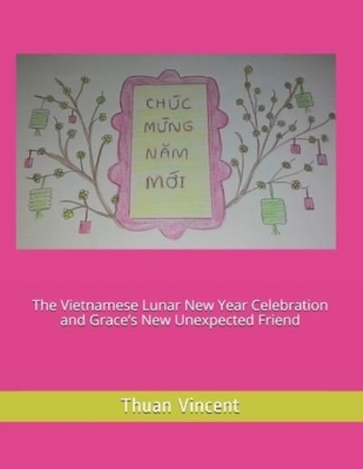 Cover for Thuan Vincent · The Vietnamese Lunar New Year Celebration and Grace's New Unexpected Friend - A Girl Named Grace (Paperback Book) (2021)