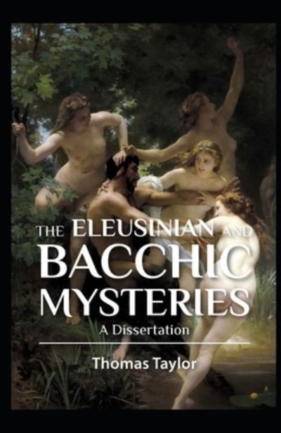 The Eleusinian and Bacchic Mysteries illustrated - Thomas Taylor - Książki - Independently Published - 9798513588658 - 1 czerwca 2021