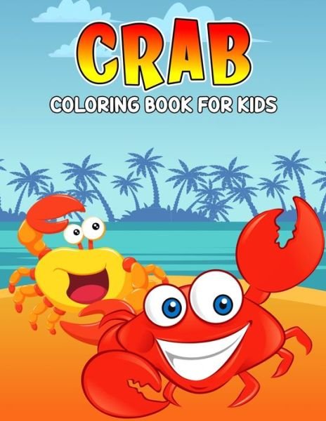 Cover for Pixelart Studio · Crab Coloring Book for Kids: Fun and Relaxing Coloring Activity Book for Boys, Girls, Toddler, Preschooler &amp; Kids - Ages 4-8 (Paperback Book) (2021)