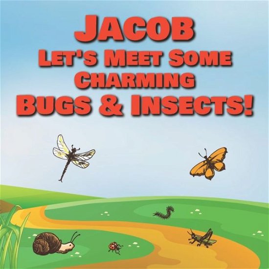 Cover for Chilkibo Publishing · Jacob Let's Meet Some Charming Bugs &amp; Insects! (Pocketbok) (2020)