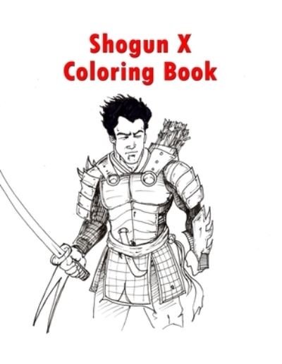 Shogun X Coloring Book - Kambiz Mostofizadeh - Livros - Independently Published - 9798581358658 - 14 de dezembro de 2020