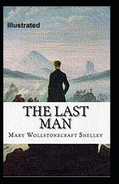 The Last Man Illustrated - Mary Wollstonecraft Shelley - Bøker - Independently Published - 9798589505658 - 2. januar 2021