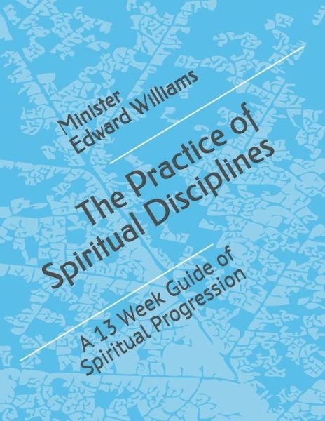 Cover for Minister Edward Williams · The Practice of Spiritual Disciplines (Taschenbuch) (2020)