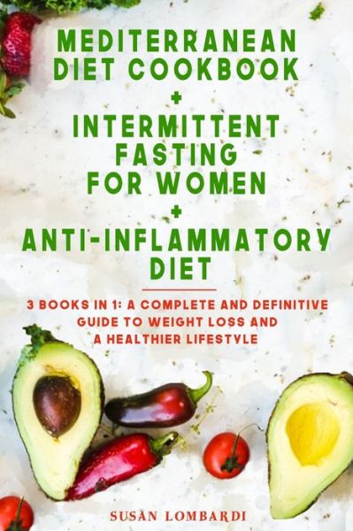 Cover for Susan Lombardi · Mediterranean Diet Cookbook + Intermittent Fasting For Women + Anti-Inflammatory Diet: 3 books in 1: A Complete and Definitive Guide to Weight Loss and a Healthier Lifestyle (Paperback Book) (2020)