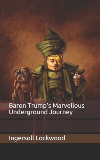 Baron Trump's Marvellous Underground Journey - Ingersoll Lockwood - Kirjat - Independently Published - 9798656739658 - keskiviikko 24. kesäkuuta 2020