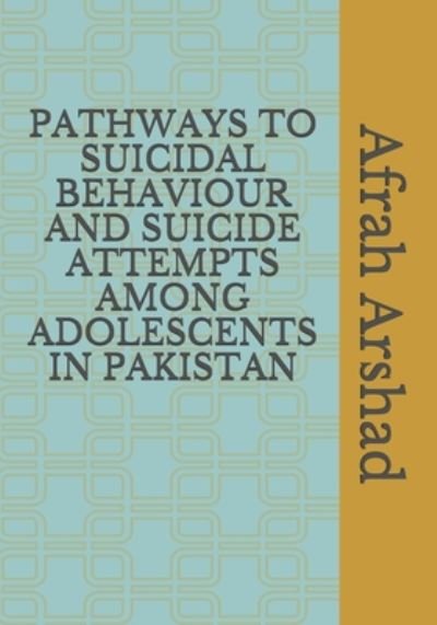 Cover for Afrah Arshad · Pathways to Suicidal Behaviour and Suicide Attempts Among Adolescents in Pakistan (Pocketbok) (2020)