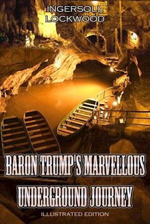 BARON TRUMP'S MARVELLOUS UNDERGROUND JOURNEY illustrated edition - Ingersoll Lockwood - Kirjat - Independently Published - 9798665610658 - sunnuntai 12. heinäkuuta 2020