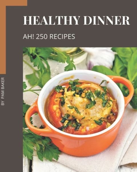 Cover for Pam Baker · Ah! 250 Healthy Dinner Recipes (Paperback Book) (2020)